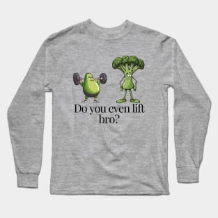 Do You Event Lift Bro Funny Avocado And Broccoli Long Sleeve T-Shirt